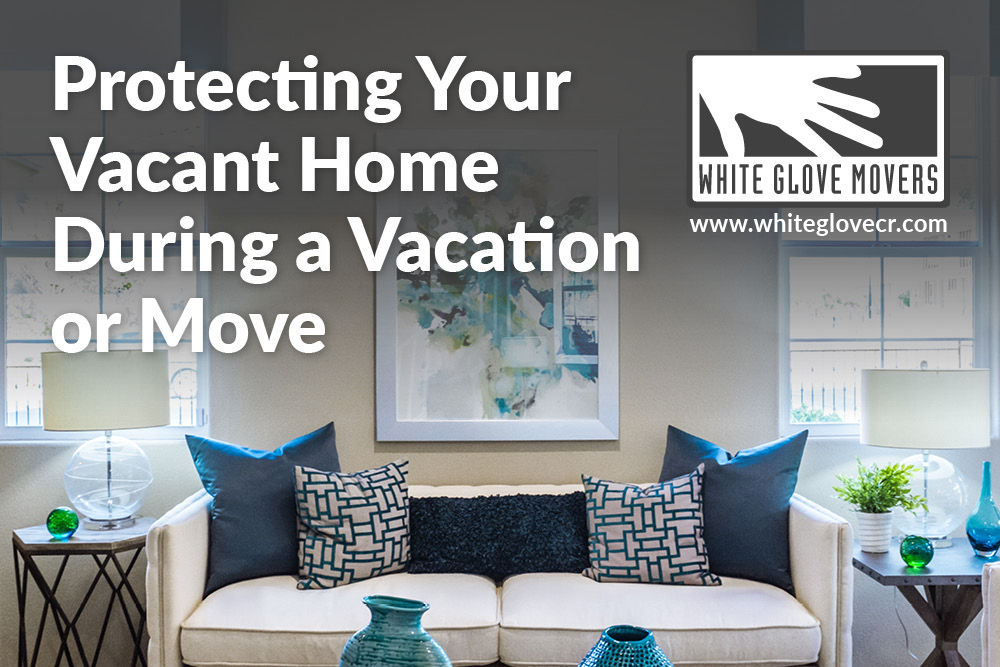 Protecting Your Vacant Home During a Vacation or Move