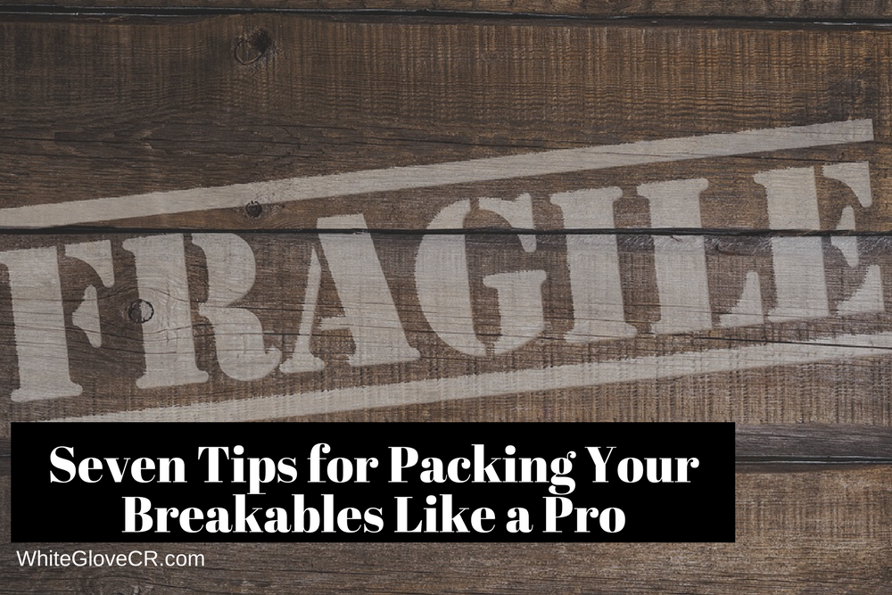 Seven Tips for Packing Your Breakables Like a Pro