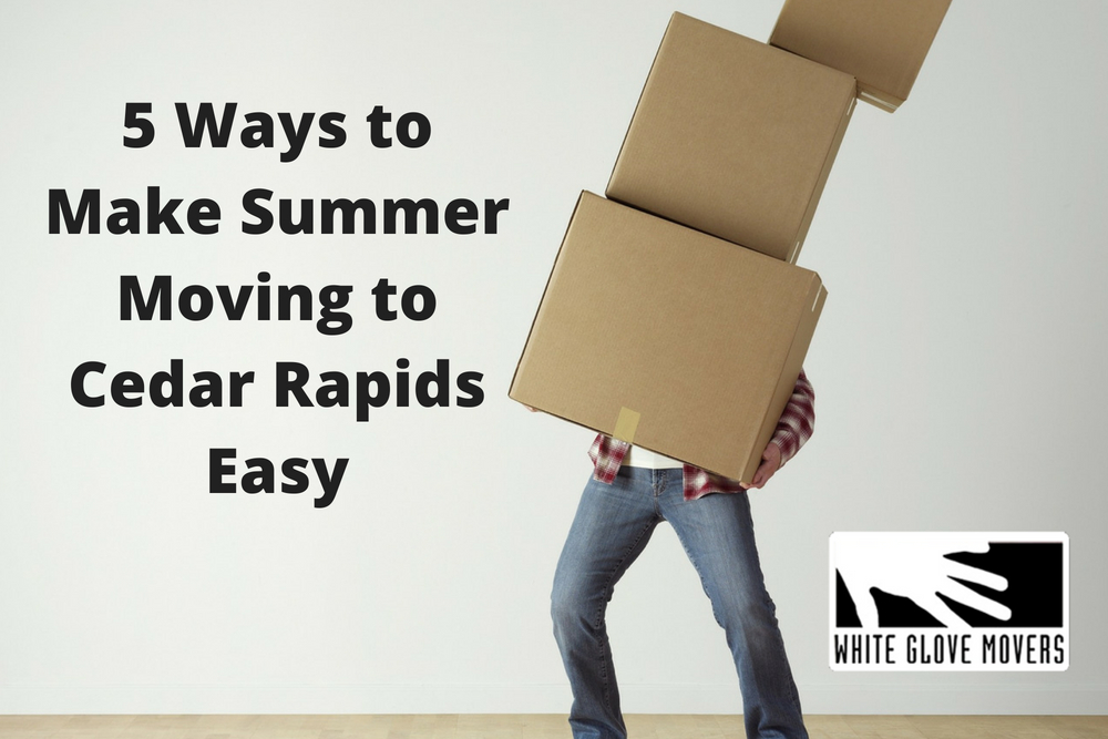 5 Ways to Make Summer Moving to Cedar Rapids Easy
