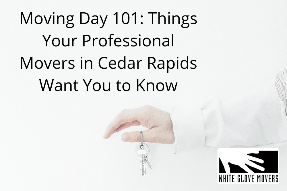 Moving Day 101: Things Your Professional Movers in Cedar Rapids Want You to Know