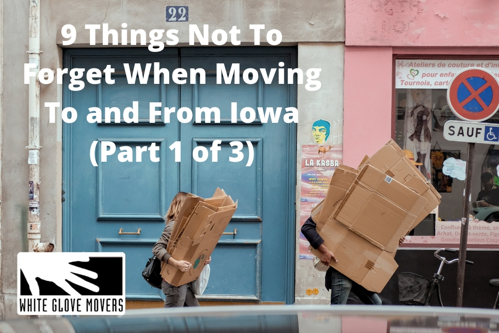 9 Things Not To Forget When Moving To and From Iowa (Part 1 of 3)