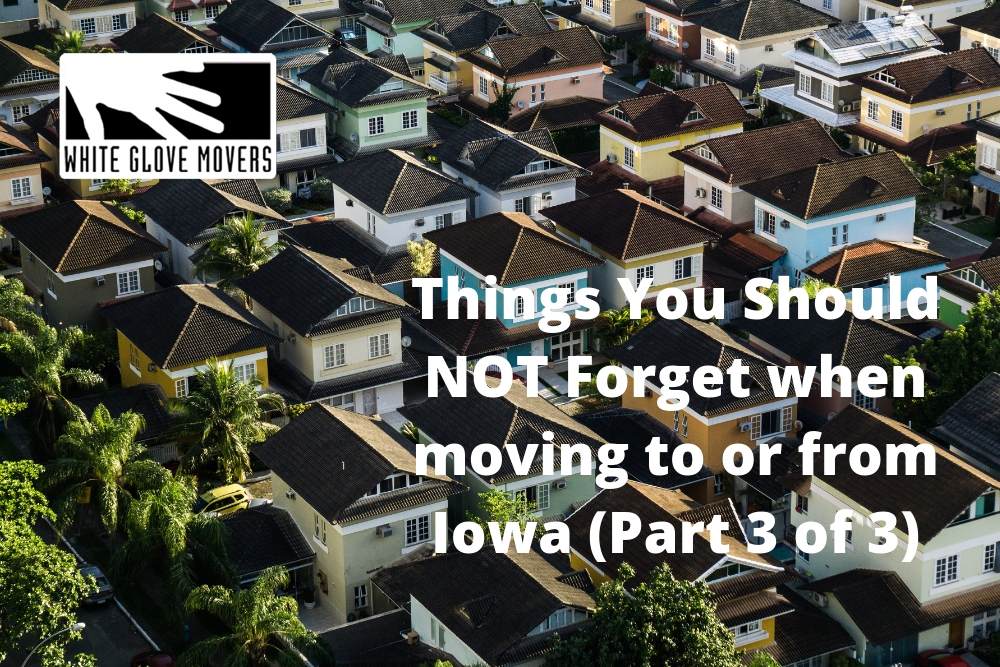 Things You Should NOT Forget when moving to or from Iowa (Part 3 of 3)