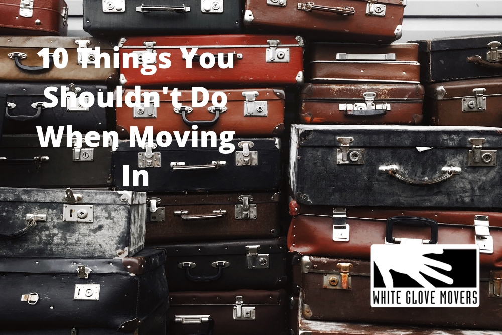 10 Things You Shouldn’t Do When Moving In