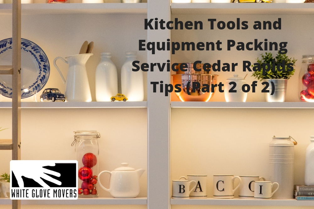 Kitchen Tools and Equipment Packing Service Cedar Rapids Tips (Part 2 of 2)