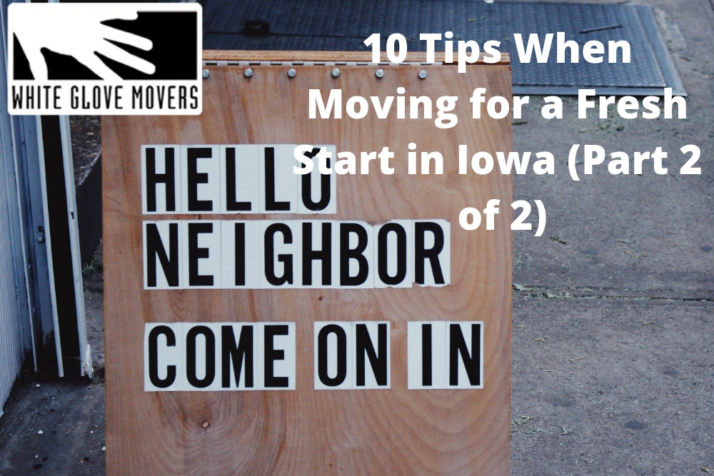 10 Tips When Moving for a Fresh Start in Iowa (Part 2 of 2)