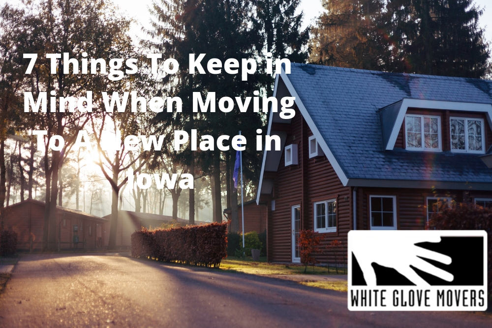 7 Things To Keep in Mind When Moving To A New Place in Iowa