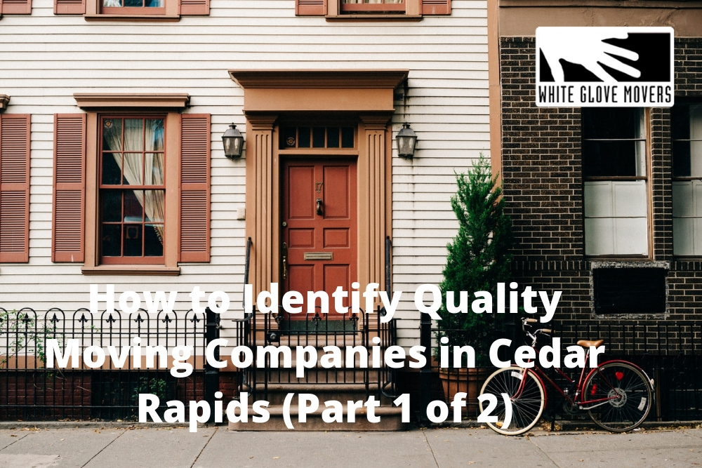 How to Identify Quality Moving Companies in Cedar Rapids (Part 1 of 2)